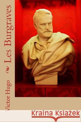 Les Burgraves Victor Hugo 9781981832675 Createspace Independent Publishing Platform