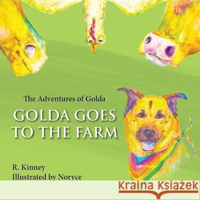 Golda Goes to the Farm: The Adventures of Golda R. Kinney Noryce Burgey 9781981833375 Createspace Independent Publishing Platform