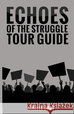 Echoes of the Struggle Tour Guide Janelle Gray 9781981833535 Createspace Independent Publishing Platform