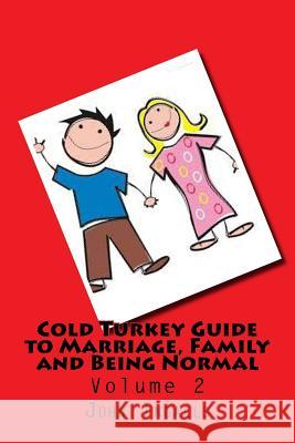 Cold Turkey Guide to Marriage, Family and Being Normal: Volume 2 John Ingalls 9781981833566 Createspace Independent Publishing Platform