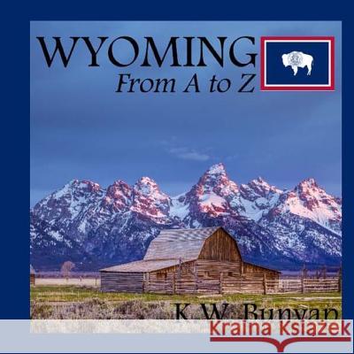 Wyoming from A to Z K. W. Bunyap 9781981836260