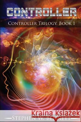 Controller: Controller Trilogy, Book 1 Stephen W. Bennett 9781981837571 Createspace Independent Publishing Platform