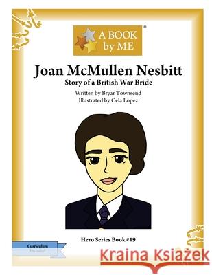 Joan McMullen Nesbitt: Story of a British War Bride Bryar Townsend Cela Lopez A. Book by Me 9781981837854 Createspace Independent Publishing Platform