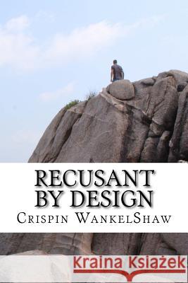 Recusant by Design Crispin Wankelshaw 9781981838868