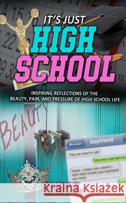 Ijhs: It's Just High School: Inspiring Reflections of the Beauty, Pain, and Pressure of High School Life Delisa Ne 9781981840007 Createspace Independent Publishing Platform