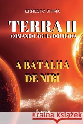 Terra II - Comando Aguia Dourada: A Batalha de Nibi Ernesto Shima, Instituto Portia 9781981843220
