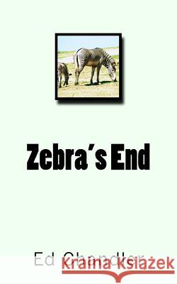 Zebra's End Ed Chandler 9781981843428 Createspace Independent Publishing Platform