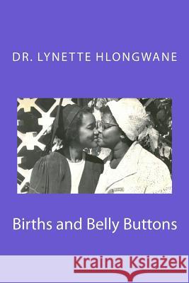 Births and Belly Buttons Dr Lynette Hlongwane 9781981845071