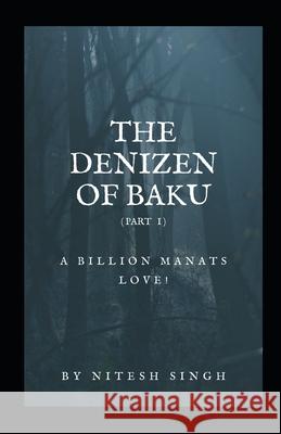 The Denizen Of Baku: a billion manats love! (reprint edition) Nitesh Singh 9781981845200