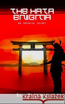 The Hata Enigma: An Imperial Secret Ben Midland 9781981846412 Createspace Independent Publishing Platform