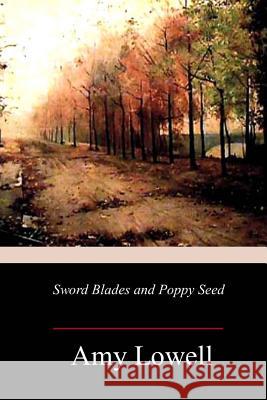 Sword Blades and Poppy Seed Amy Lowell 9781981848393