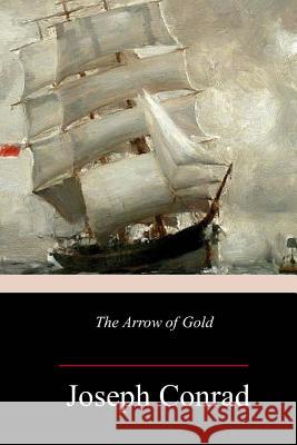 The Arrow of Gold Joseph Conrad 9781981849406