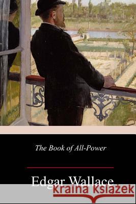 The Book of All-Power Edgar Wallace 9781981850013