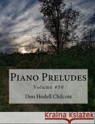 Piano Preludes Volume #50 Don Hodell Chilcote 9781981850952 Createspace Independent Publishing Platform