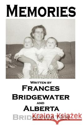 Memories Frances Bridgewater Alberta Bridgewater Ivan Bridgewater 9781981853106