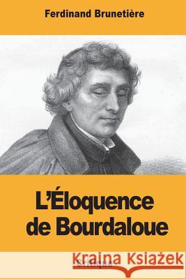 L'Éloquence de Bourdaloue Brunetiere, Ferdinand 9781981854462