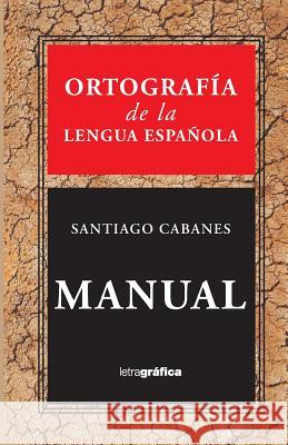 Ortografia de la Lengua Espanola Santiago Cabanes 9781981855872