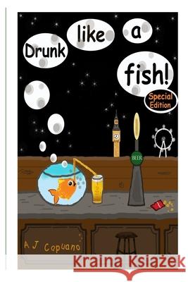 Drunk like a fish! Special edition Capuano, Adriano Justin 9781981856183 Createspace Independent Publishing Platform