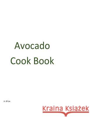 Avocado Cook Book A. Kh'an 9781981856664 Createspace Independent Publishing Platform