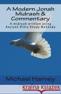 A Modern Jonah Midrash & Commentary: A midrash written using Ancient Bible Study Methods Hivner, Michael 9781981857845 Createspace Independent Publishing Platform