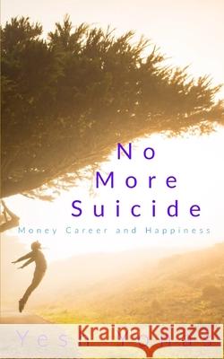 No More Suicide: How To Build CONFIDENCE Yonas, Yesh 9781981860579 Createspace Independent Publishing Platform