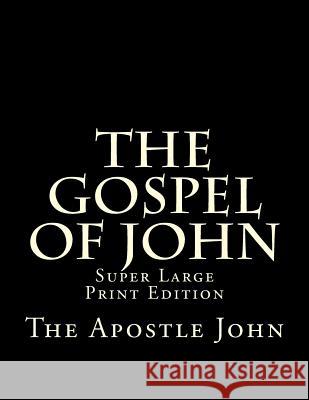 The Gospel of John: Super Large Print Edition The Apostle John C. Alan Martin 9781981861200 Createspace Independent Publishing Platform