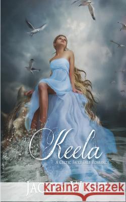 Keela: A Celtic Fairy Tale Romance Jaclyn Weist 9781981861507 Createspace Independent Publishing Platform