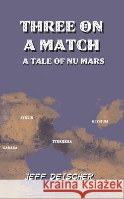 Three on a Match: A Tale of Nu Mars Deischer, Jeff 9781981862757