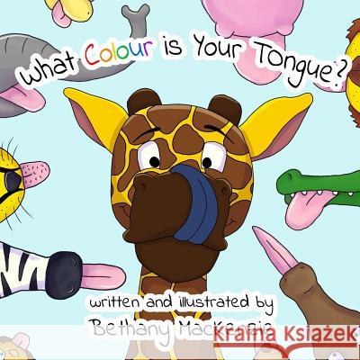 What Colour is Your Tongue? MacKenzie, Bethany 9781981863013 Createspace Independent Publishing Platform