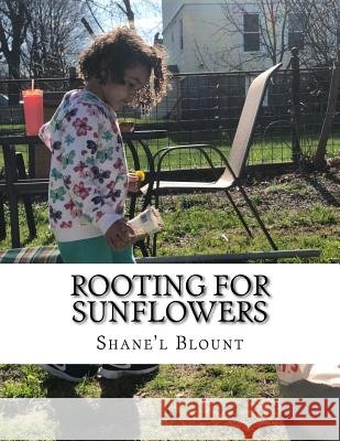 Rooting For Sunflowers: A Dedication Blount, Shane'l 9781981863518