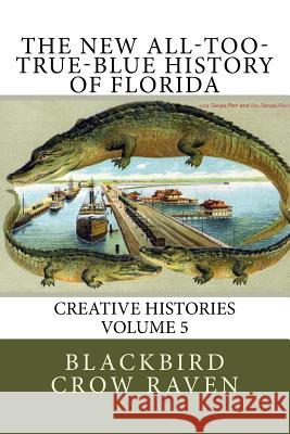 The New All-Too-True-Blue History of Florida Blackbird Crow Raven 9781981864737 Createspace Independent Publishing Platform