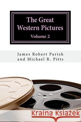 The Great Western Pictures: Volume 2 Michael R. Pitts James Robert Parish 9781981869152