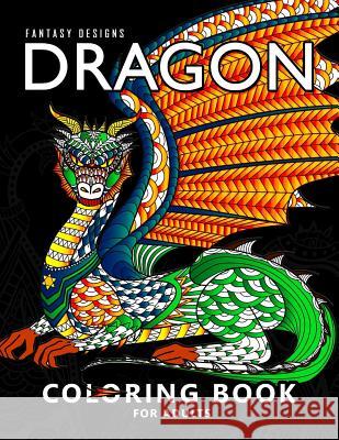 Dragon Coloring Book for Adults: Stress-relief Coloring Book For Grown-ups, Men, Women Balloon Publishing 9781981869794 Createspace Independent Publishing Platform