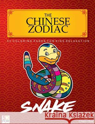 The Chinese Zodiac Snake 50 Coloring Pages For Kids Relaxation Shih, Chien Hua 9781981873142