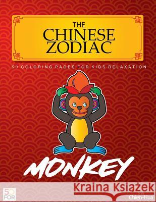 The Chinese Zodiac Monkey 50 Coloring Pages For Kids Relaxation Shih, Chien Hua 9781981874224