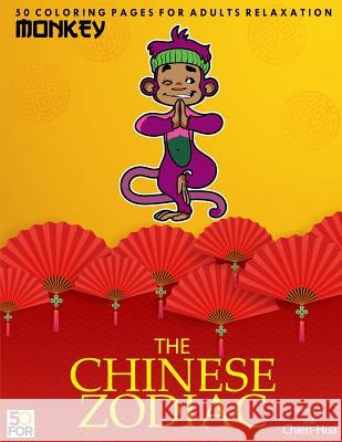 The Chinese Zodiac Monkey 50 Coloring Pages For Adults Relaxation Shih, Chien Hua 9781981874767