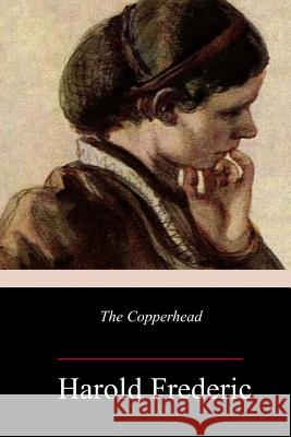 The Copperhead Harold Frederic 9781981876938