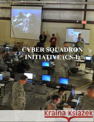 Cyber Squadron Initiative (CS-I): AFGM2017 AFi 10-1703 U. S. Air Force 9781981877386 Createspace Independent Publishing Platform