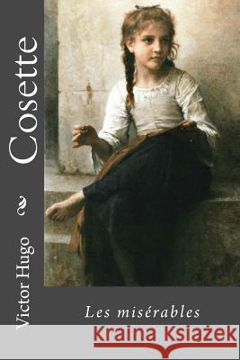 Cosette: Les misérables Bouguereau, William-Adolphe 9781981879656 Createspace Independent Publishing Platform