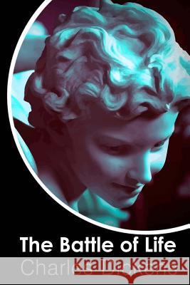 The Battle of Life Charles Dickens 9781981879694 Createspace Independent Publishing Platform