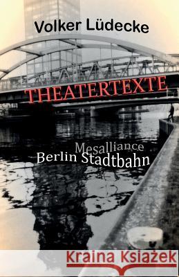 THEATERTEXTE Mesalliance - Berlin Stadtbahn Volker Ludecke 9781981884063