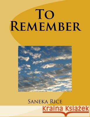 To Remember Saneka Levett Rice 9781981884391 Createspace Independent Publishing Platform