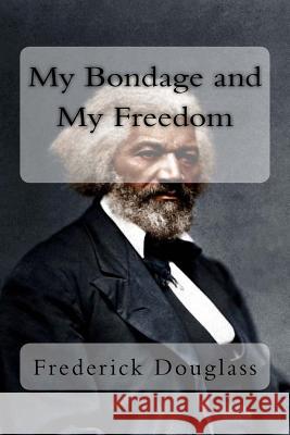 My Bondage and My Freedom Frederick Douglass 9781981885350 Createspace Independent Publishing Platform