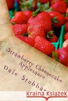 Strawberry Cheesecake Applesauce Dale Stubbart 9781981885435 Createspace Independent Publishing Platform