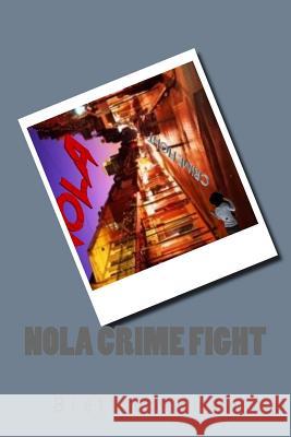Nola Crime Fight Brett Bateman 9781981888429 Createspace Independent Publishing Platform