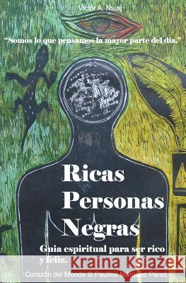 Ricas Personas Negras: Guia Espiritual Para Ser Rico Y Feliz Perez, Paulina Marquez 9781981889242 Createspace Independent Publishing Platform