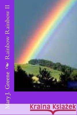 Rainbow Rainbow II Mary J. Greene 9781981891726 Createspace Independent Publishing Platform