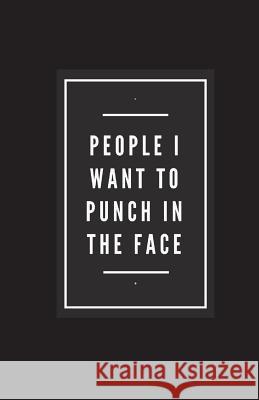 People I Want To Punch In The Face Nellie, Nifty 9781981892082 Createspace Independent Publishing Platform