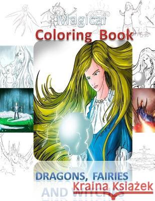 Magical Coloring Book,: Dragon, Fairies and Witches Clemons Kunkel Gil Geolingo 9781981893935 Createspace Independent Publishing Platform