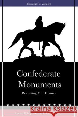 Confederate Monuments: Revisiting Our History Erin Varnum Emily Connolly Michael Chan 9781981896424 Createspace Independent Publishing Platform